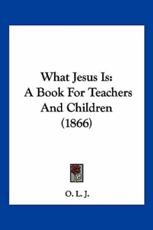 What Jesus Is - O L J (author)