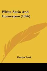 White Satin And Homespun (1896) - Katrina Trask (author)