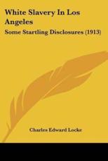 White Slavery In Los Angeles - Charles Edward Locke