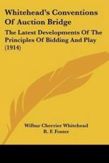 Whitehead's Conventions Of Auction Bridge - Wilbur Cherrier Whitehead (author), Carroll Professor of Irish History R F Foster (editor)