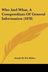 Who and What, a Compendium of General Information (1878) - Annah De Pui Miller (author)
