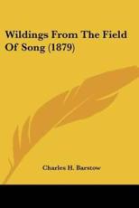 Wildings From The Field Of Song (1879) - Charles H Barstow (author)