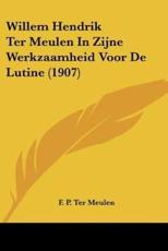 Willem Hendrik Ter Meulen In Zijne Werkzaamheid Voor De Lutine (1907) - F P Ter Meulen
