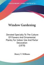Window Gardening - Henry T Williams (editor)