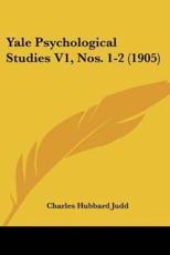 Yale Psychological Studies V1, Nos. 1-2 (1905) - Charles Hubbard Judd (editor)