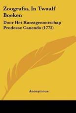 Zoografia, in Twaalf Boeken - Anonymous (author)