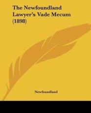 The Newfoundland Lawyer's Vade Mecum (1898) - Newfoundland