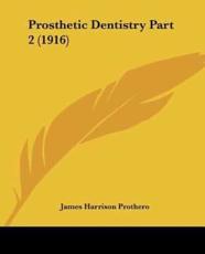 Prosthetic Dentistry Part 2 (1916) - James Harrison Prothero (author)