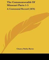 The Commonwealth Of Missouri Parts 1-5 - Chancy Rufus Barns (editor)