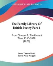 The Family Library Of British Poetry Part 1 - James Thomas Fields (editor), Edwin Percy Whipple (editor)