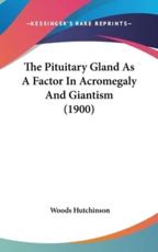 The Pituitary Gland as a Factor in Acromegaly and Giantism (1900) - Woods Hutchinson (author)