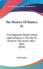 The History Of Battery H - Earl Fenner (author)