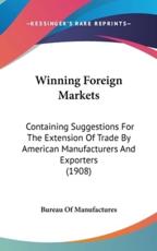 Winning Foreign Markets - Bureau of Manufactures (author)