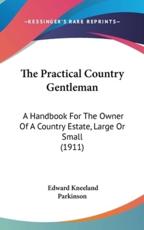 The Practical Country Gentleman - Edward Kneeland Parkinson (author)