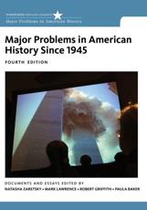 Major Problems in American History Since 1945 - Natasha Zaretsky (editor), Mark Atwood Lawrence (editor), Robert Griffith (editor), Paula Baker (editor)