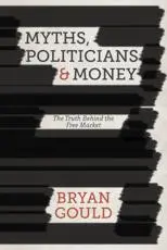 Myths, Politicians and Money: The Truth Behind the Free Market