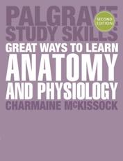Great Ways to Learn Anatomy and Physiology - Charmaine McKissock (author)