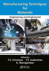 Manufacturing Techniques for Materials - T. S. Srivatsan (editor), T. S. Sudarshan (editor), K. Manigandan (editor)