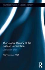 The Global History of the Balfour Declaration: Declared Nation - Rhett, Maryanne A.