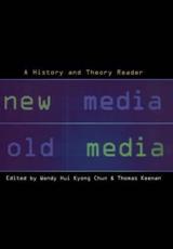 New Media, Old Media - Wendy Hui Kyong Chun (editor), Thomas Keenan (editor)