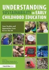 Understanding Sustainability in Early Childhood Education : Case Studies and Approaches from Across the UK