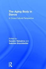 The Aging Body in Dance - Nanako Nakajima (editor), Gabriele Brandstetter (editor)
