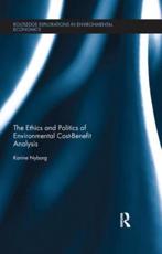 The Ethics and Politics of Environmental Cost-Benefit Analysis - Karine Nyborg (author)