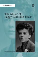 The Music of Peggy Glanville-Hicks - Rogers, Victoria