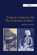 FranÃ§ois Couperin and 'The Perfection of Music' - Tunley, David