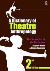 A Dictionary of Theatre Anthropology - Eugenio Barba (author), Nicola Savarese (author), Richard Fowler (translator)