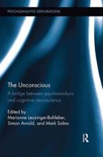 The Unconscious: A bridge between psychoanalysis and cognitive neuroscience (Psychoanalytic Explorations)