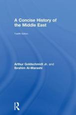 A Concise History of the Middle East - Arthur Goldschmidt (author), Ibrahim Al-Marashi (author)