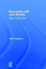Encounters With John Bowlby - Arturo Ezquerro (author)