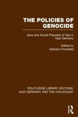 The Policies of Genocide (RLE Nazi Germany & Holocaust): Jews and Soviet Prisoners of War in Nazi Germany - Hirschfeld, Gerhard