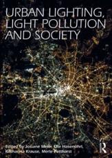 Urban Lighting, Light Pollution, and Society - Josiane Meier (editor), Ute HasenÃ¶hrl (editor), Katharina Krause (editor), Merle Pottharst (editor)