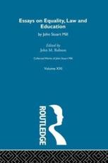 Collected Works of John Stuart Mill. Vol. 21 Essays on Equality, Law and Education - John Stuart Mill (author), John M. Robson (editor)