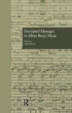 Encrypted Messages in Alban Berg's Music - Bruhn, Siglind