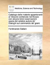 Catalogo Delle Materie Appartenenti Al Vesuvio Contenute Nel Museo Con Alcu - Ferdinando Galiani (author)