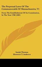 The Perpetual Laws of the Commonwealth of Massachusetts, V1 - Isaiah Thomas (author), Ebenezer Turell Andrews (author)