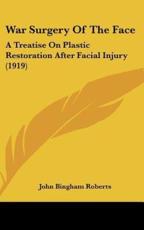 War Surgery of the Face - John Bingham Roberts