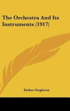 The Orchestra and Its Instruments (1917) - Esther Singleton (author)