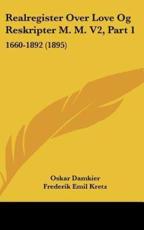 Realregister Over Love Og Reskripter M. M. V2, Part 1 - Oskar Damkier (author), Frederik Emil Kretz (author)