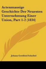 Actenmassige Geschichte Der Neuesten Unternehmung Einer Union, Part 1-2 (1834) - Johann Gottfried Scheibel