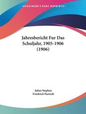 Jahresbericht Fur Das Schuljahr, 1905-1906 (1906) - Julius Stephan (author), Friedrich Paetzolt (editor)