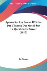 Apercu Sur Les Proces D'Ordre Par L'Expose Des Motifs Sur La Question De Savoir (1812) - Fr Toscan (author)