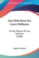 Aux Helvetiens Sur Leurs Malheurs - Auguste Monnier (author)