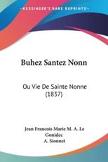 Buhez Santez Nonn - Jean Francois Marie M a Le Gonidec (author), A Sionnet (author)
