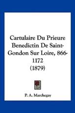 Cartulaire Du Prieure Benedictin De Saint-Gondon Sur Loire, 866-1172 (1879) - P A Marchegay (author)