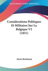 Considerations Politiques Et Militaires Sur La Belgique V2 (1851) - Alexis Brialmont