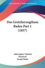 Das Grotzherzogthum Baden Part 1 (1857) - Adam Ignaz Valentin Heunisch, Joseph Bader
